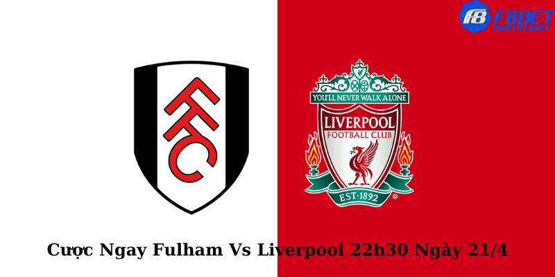 Cược Ngay Fulham Vs Liverpool 22h30 Ngày 21/4