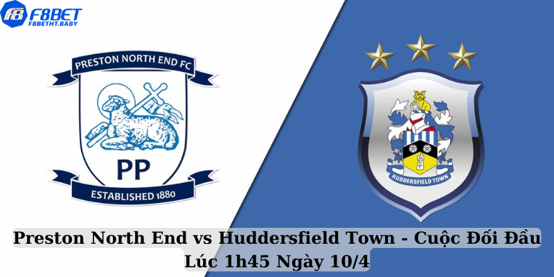 Preston North End vs Huddersfield Town - Cuộc Đối Đầu Lúc 1h45 Ngày 10:4