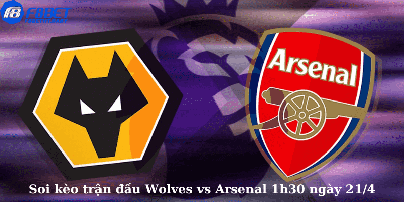 Soi kèo trận đấu Wolves vs Arsenal 1h30 ngày 21/4