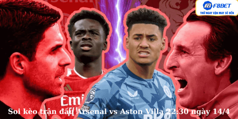 Soi kèo trận đấu Arsenal vs Aston Villa 22:30 ngày 14/4