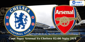 Cược Ngay Arsenal Vs Chelsea 02:00 Ngày 24/4