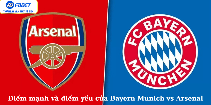 Điểm mạnh và điểm yếu của Bayern Munich vs Arsenal