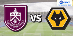 Burnley vs Wolves - Trận Đấu Hấp Dẫn 1h45 Ngày 3/4 - F8bet