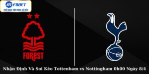 Nhận Định Và Soi Kèo Tottenham vs Nottingham 0h00 Ngày 8/4