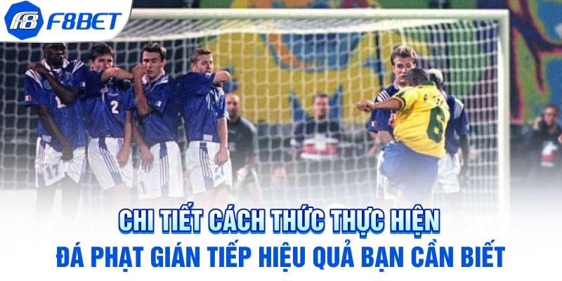 Chi tiết cách thức thực hiện đá phạt gián tiếp hiệu quả bạn cần biết