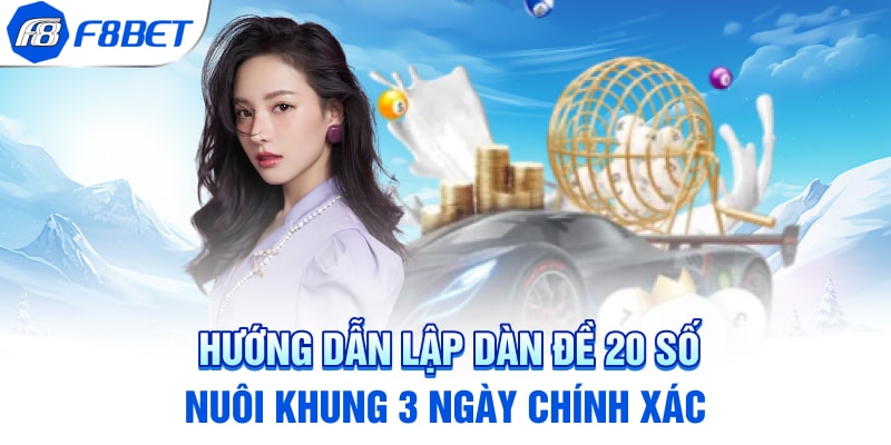 Hướng dẫn lập dàn đề 20 số nuôi khung 3 ngày chính xác
