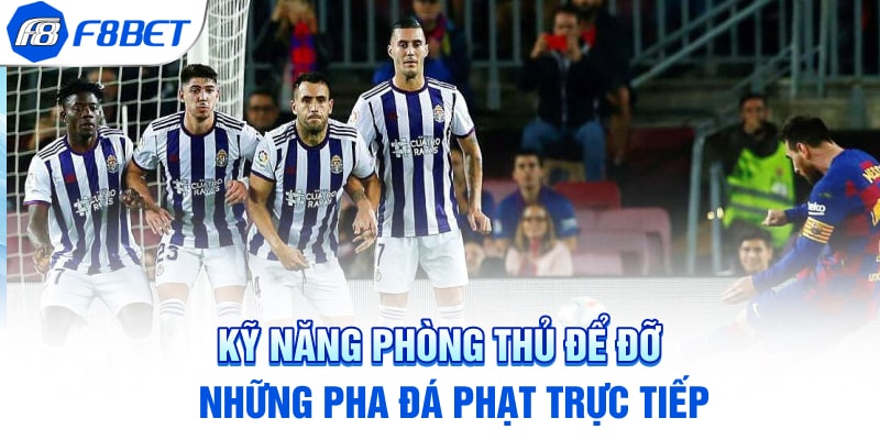 Kỹ năng phòng thủ để đỡ những pha đá phạt trực tiếp