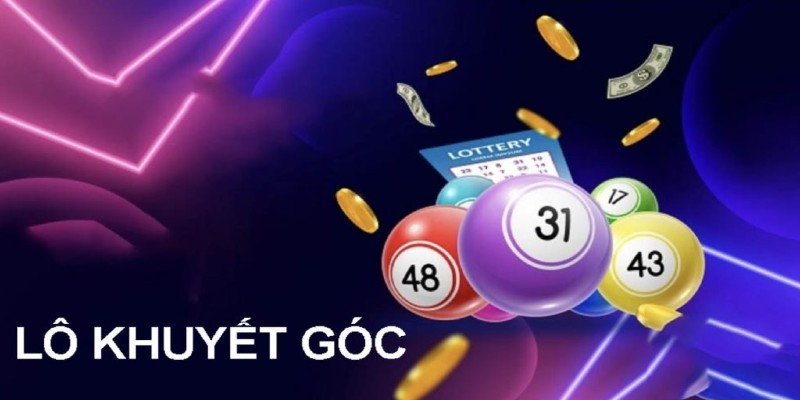 Lô khuyết góc là gì? Các thủ thuật chuẩn xác từ F8BET