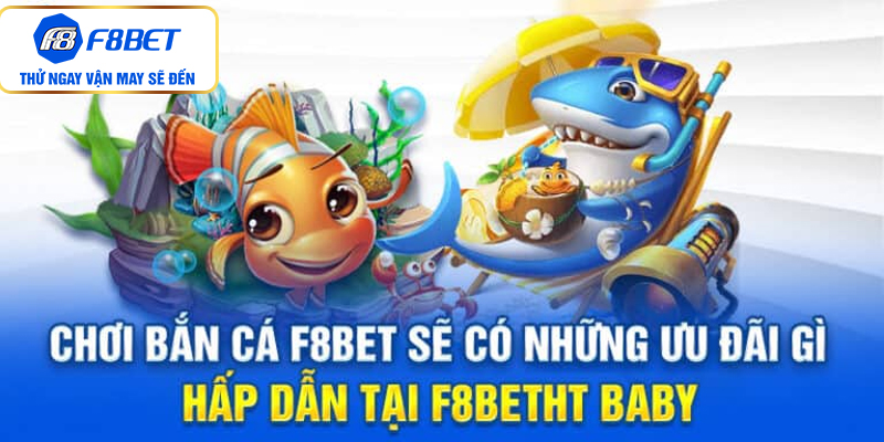 Lý do bạn phải tham gia bắn cá F8bet ngay hôm nay